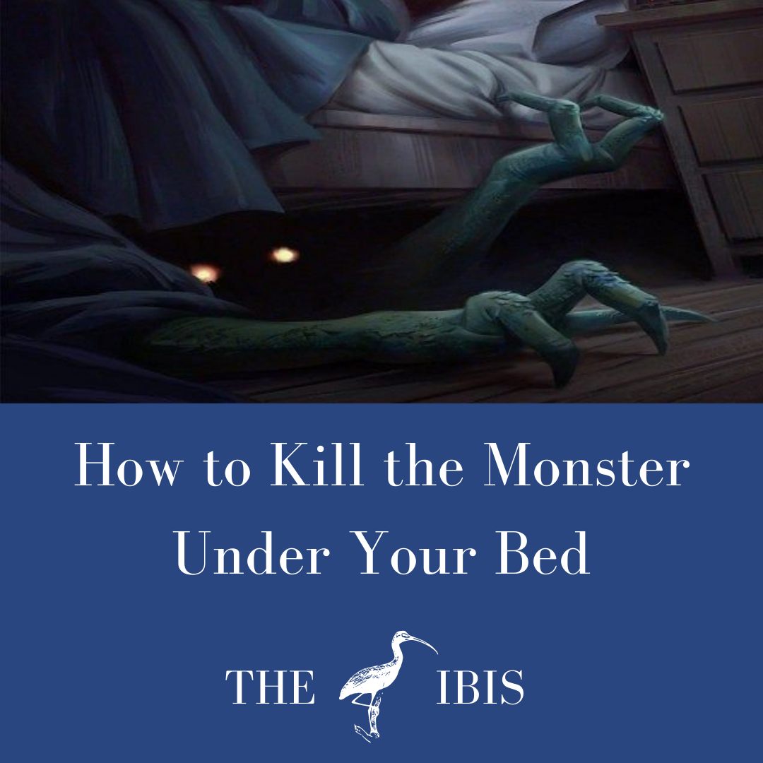 How to Kill the Monster Under Your Bed