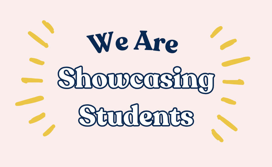 We Are.... Showcasing Student Work!